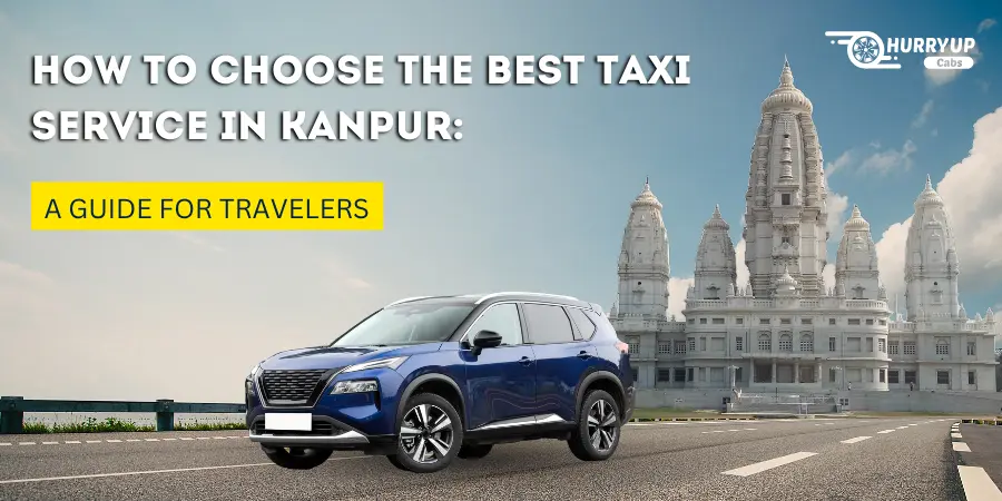 How to Choose the Best Taxi Service in Kanpur: A Guide for Travelers