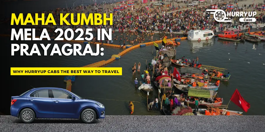 Maha Kumbh Mela 2025 in Prayagraj: Why HurryUp Cabs to Travel