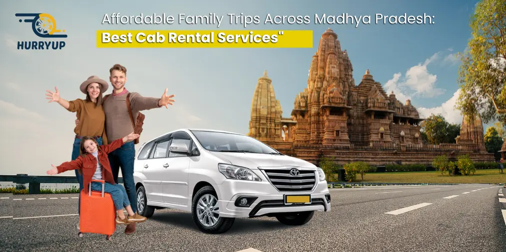 Affordable Family Trips Across Madhya Pradesh: Cab Rental Services