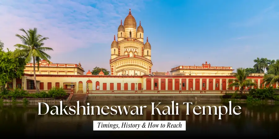 Dakshineswar Kali Temple – Complete Guide to Timings, History & How to Reach
