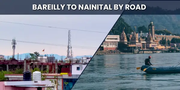 Bareilly to Nainital By Road: Distance, Routes, Travel Tips & More