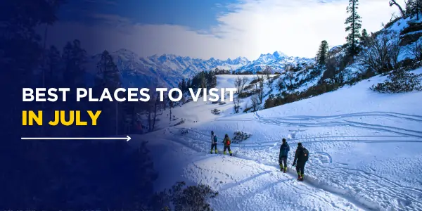 Best Places to Visit in July in India: Perfect Monsoon Getaways 2025
