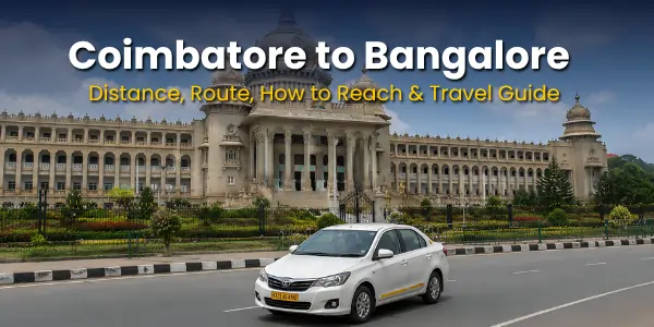 Coimbatore to Bangalore Distance by Car, Bus & Train – Complete Guide
