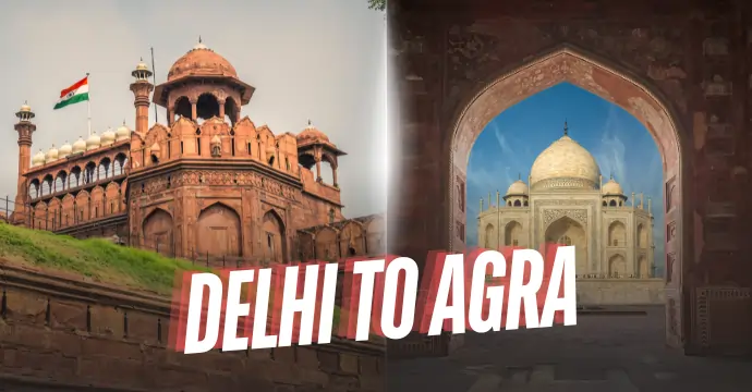 Delhi to Agra Trip: Everything You Need to Know for a Perfect One-Day Tour