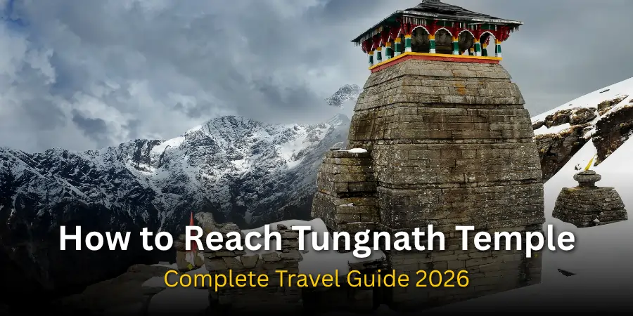 How to Reach Tungnath Temple: Your Complete Travel Guide (2026)
