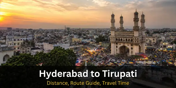 Hyderabad to Tirupati Distance: Route Guide, Travel Time & Best Way to Travel