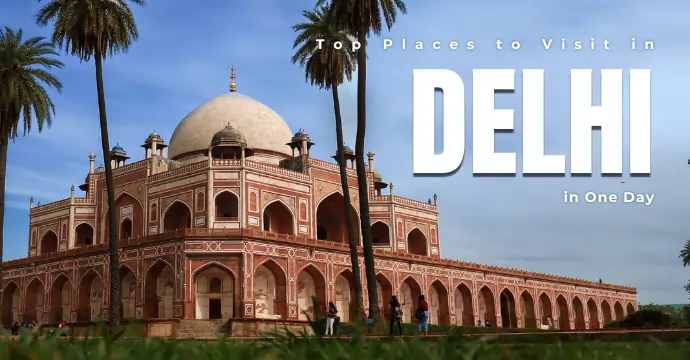 Top Places to Visit in Delhi in One Day: Travel Guide
