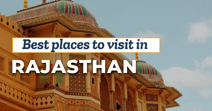 Best Places to Visit in Rajasthan