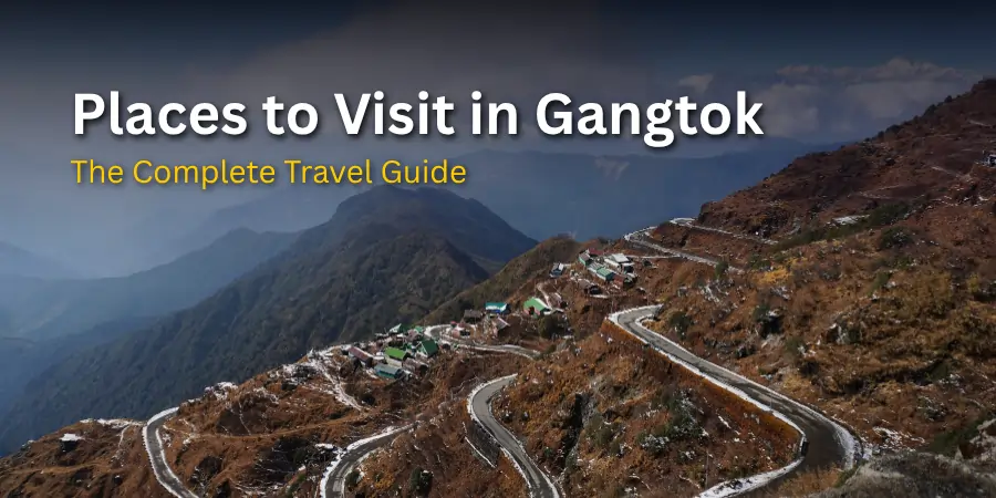 Places to Visit in Gangtok: The Complete Travel Guide